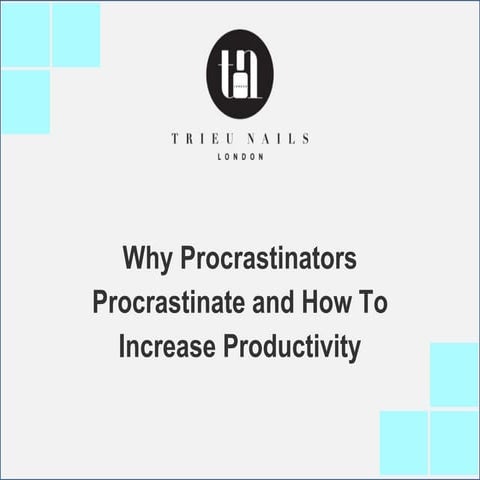 Why Procrastinators Procrastinate and How To Increase Productivity.pptx