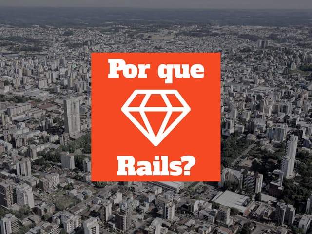 Por que Rails? 