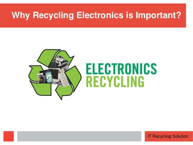 Why Recycling Electronics is Important? IT Recycling Solution
