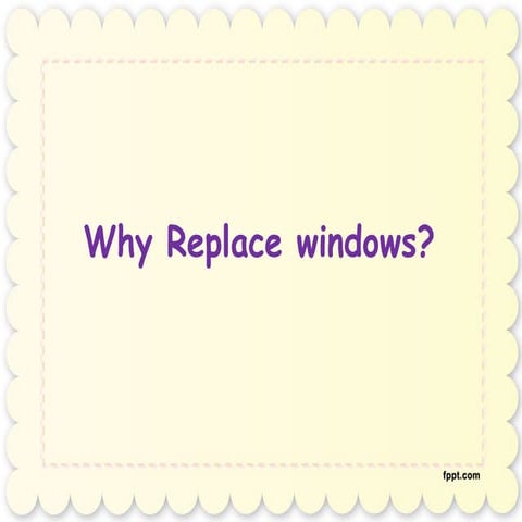 Why replace windows