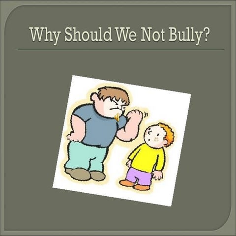 Why Should We Not Bully?