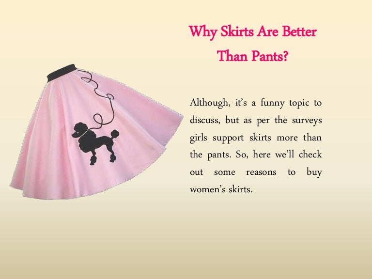 Why Skirts Are Better Than Pants?