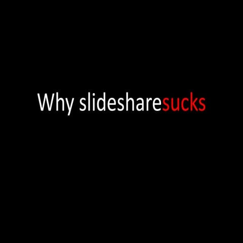 Why slideshare sucks