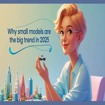 Why Small Models Are the Big Trend in 2025