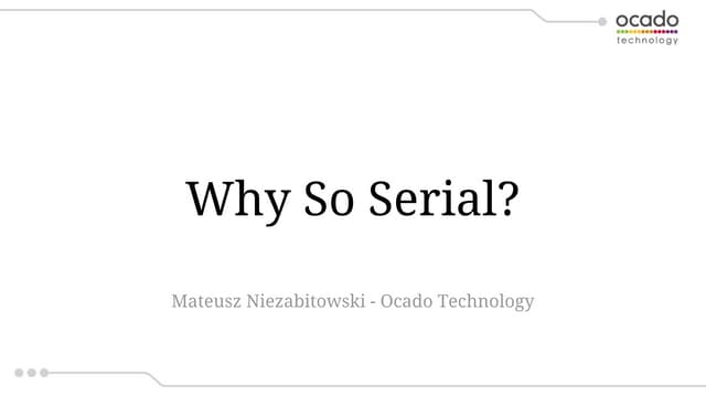 [Wroclaw #7] Why So Serial?