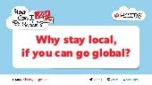 Why stay local, if you can go globa...