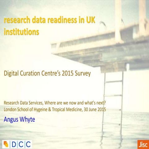 Research Data Readiness in UK Institutions: Digital Curation Centre’s 2015 Su...