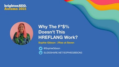 Why the f*ck Doesn't This HREFLANG Work - BrightonSEO Autumn 2021
