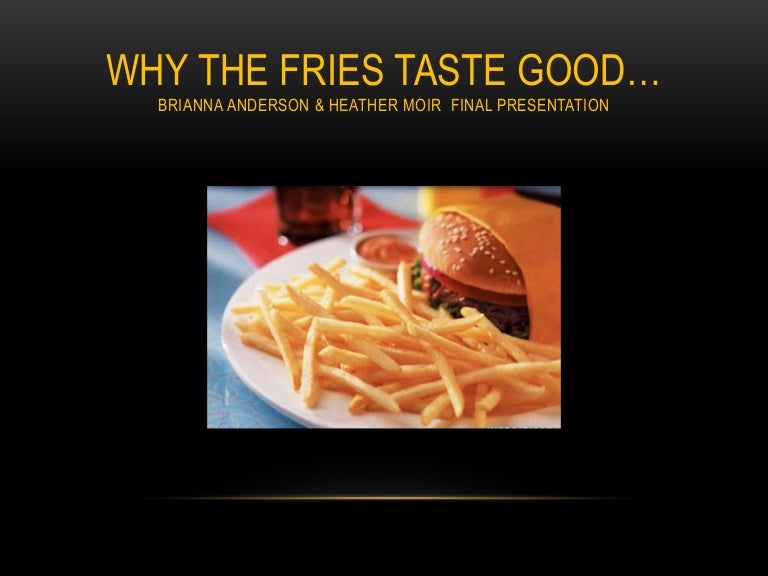 Why the fries taste good