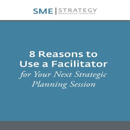 Why use a strategic planning facilitator 8 reasons SME Strategy Consulting