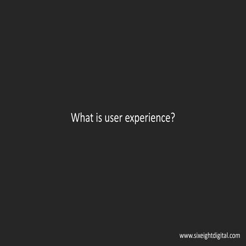 What is user experience?