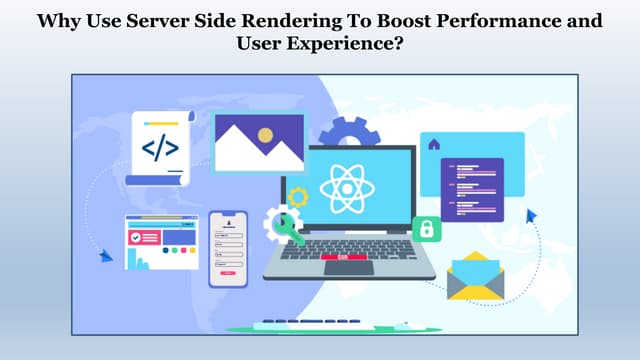 Why Use Server Side Rendering To Boost Performance and User Experience?