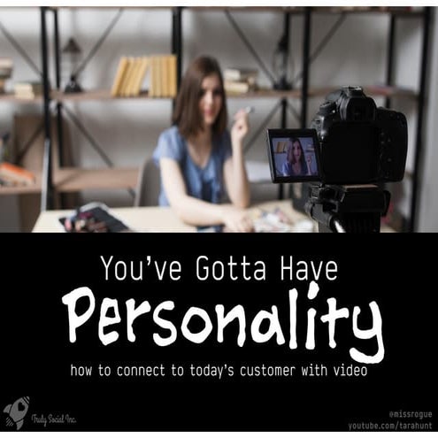 You Gotta Have Personality: how to connect to today’s customer with video