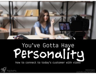 You Gotta Have Personality: how to connect to today’s customer with video