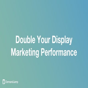 Double Your Display Marketing Performance