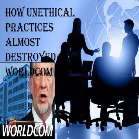 How Unethical Practices Almost Destroyed WorldCom