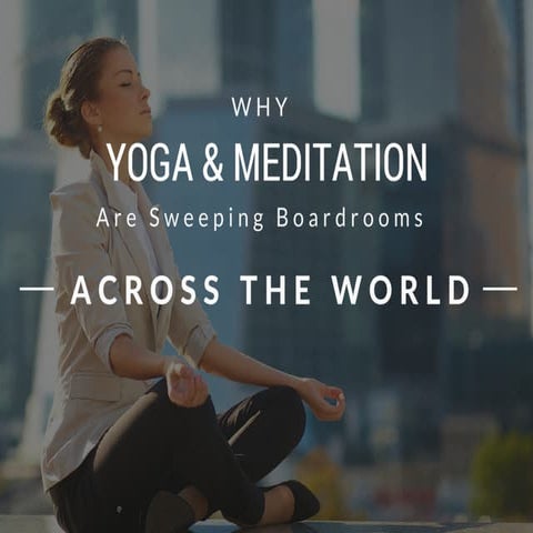 Why Yoga & Meditation Are Sweeping Boardrooms Across the World
