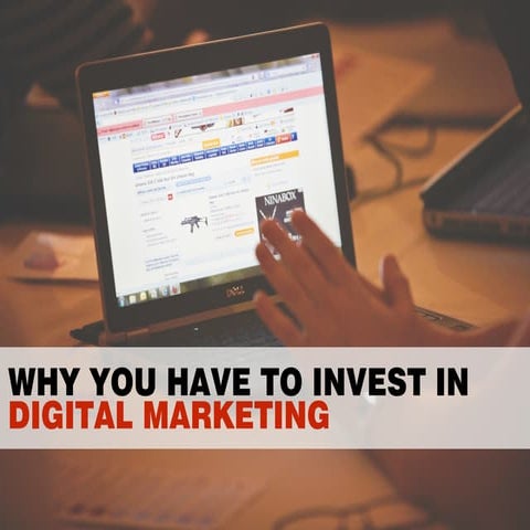 Why you have to invest in digital marketing