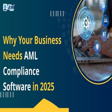 Why Your Business Needs AML Compliance Software in 2025