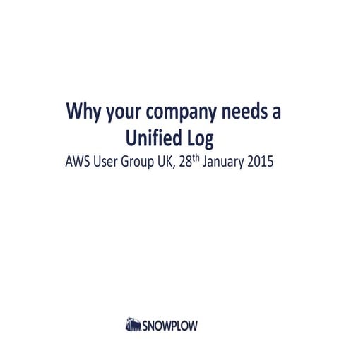 AWS User Group UK: Why your company needs a unified log