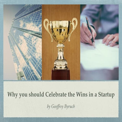 Why you should Celebrate the Wins in a Startup by Geoffrey Byruch