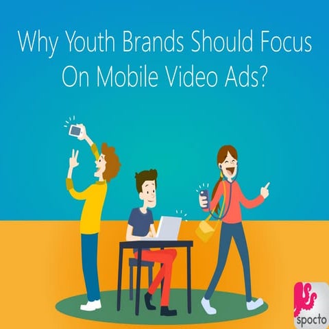 Why Youth Brands Should Focus On Mobile Video Ads?