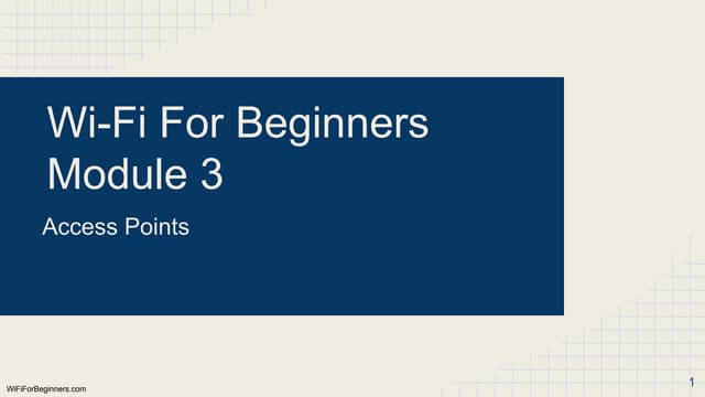 Wi-Fi For Beginners - Module 3 - Access Points (APs)
