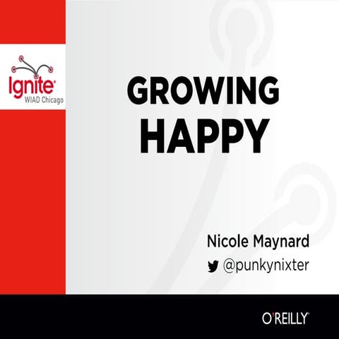 Growing Happy // World Information Architecture Day 2015 //  Ignite Presentation
