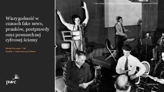 Wiarygodność w czasach fake news, pranków, postprawdy oraz powszechnej cyfrowej ściemy