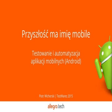 Przyszłość ma na imię Mobile – testowanie i automatyzacja testów aplikacji mo...