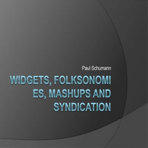Widgets, Folksonomies, Mashups and Syndication