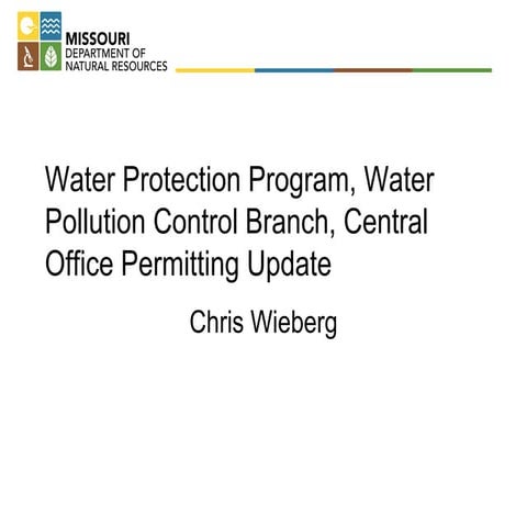 Chris Wieberg, MDNR, Central Office Permitting Update, Missouri Water Seminar...