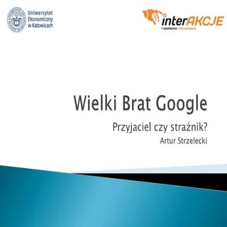 Wielki Brat Google - przyjaciel czy...