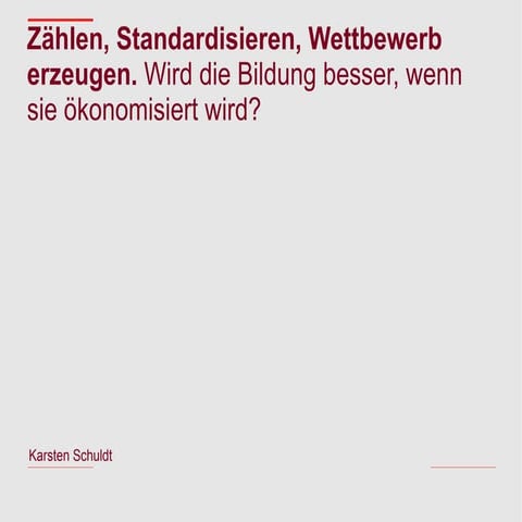 Zählen, Standardisieren, Wettbewerb erzeugen. Wird die Bildung besser, wenn s...