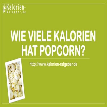 Wie Viele Kalorien Hat Salziges Popcorn Wie viele Kalorien hat Popcorn? | PPT