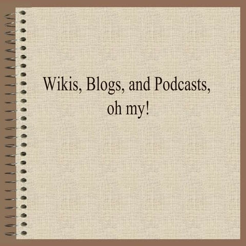 Wikis, Blogs, And Podcasts,