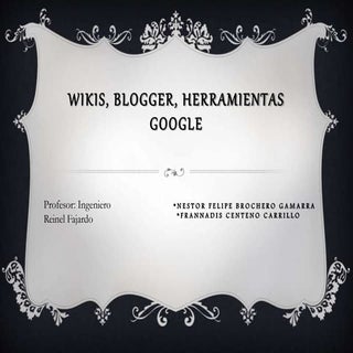 Wikis, blogger, herramientas google