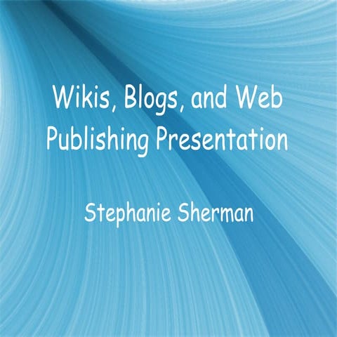 Wiki's, blogs, and web publishing