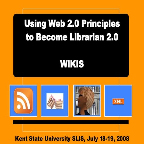Kent State Workshop - Using Web 2.0 Principles to Become Librarian 2.0, wikis...