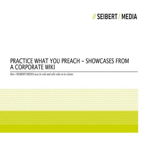Practice What You Preach - Showcases from a Corporate Wiki