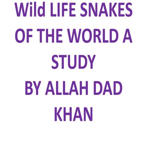 Wild life snakes of the world a study By Dr.Allah Dad Khan 