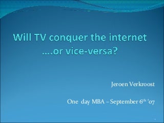Will TV Conquer The Internet - or vice versa? Will TV Conquer The Internet - or vice versa?
