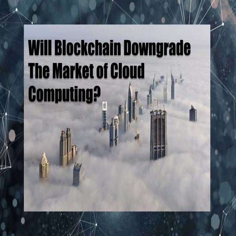Will blockchain downgrade the market of cloud computing