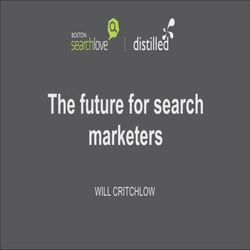 SearchLove Boston 2013_Will Critchlow_The Future for Search Marketers