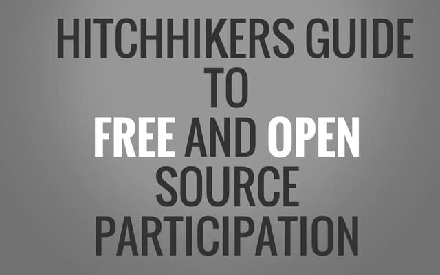 Hitchhikers Guide to Participating in Open Source - Long Version