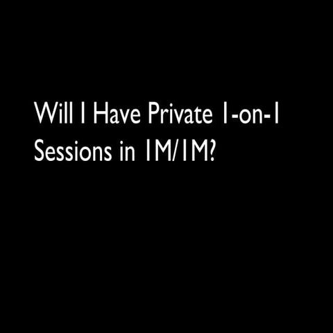 Will I have private 1 on-1 sessions in 1M/1M?