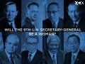 Will the 9th U.N. secretary-general be a woman?