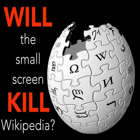Will the Small Screen Kill Wikipedia?