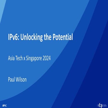 IPv6: Unlocking the Potential, presented by Paul Wilson at CommunicAsia 2024