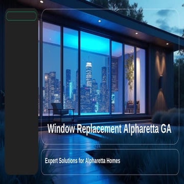 Window Replacement Alpharetta: What Homeowners Need to Know | PDF